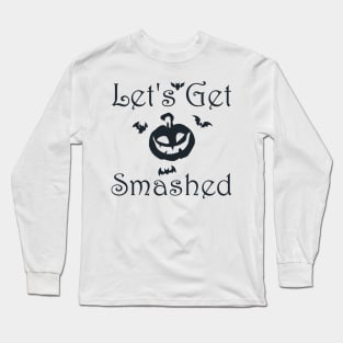 Lets Get Smashed Long Sleeve T-Shirt